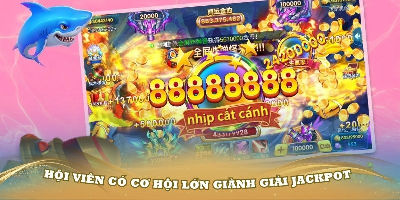 Hội viên có cơ hội lớn giành giải Jackpot